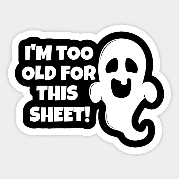 I'm Too Old For This Sheet Halloween Sticker by PowderShot